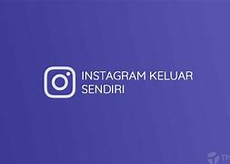 Kenapa Akun Instagram Sering Keluar Sendiri